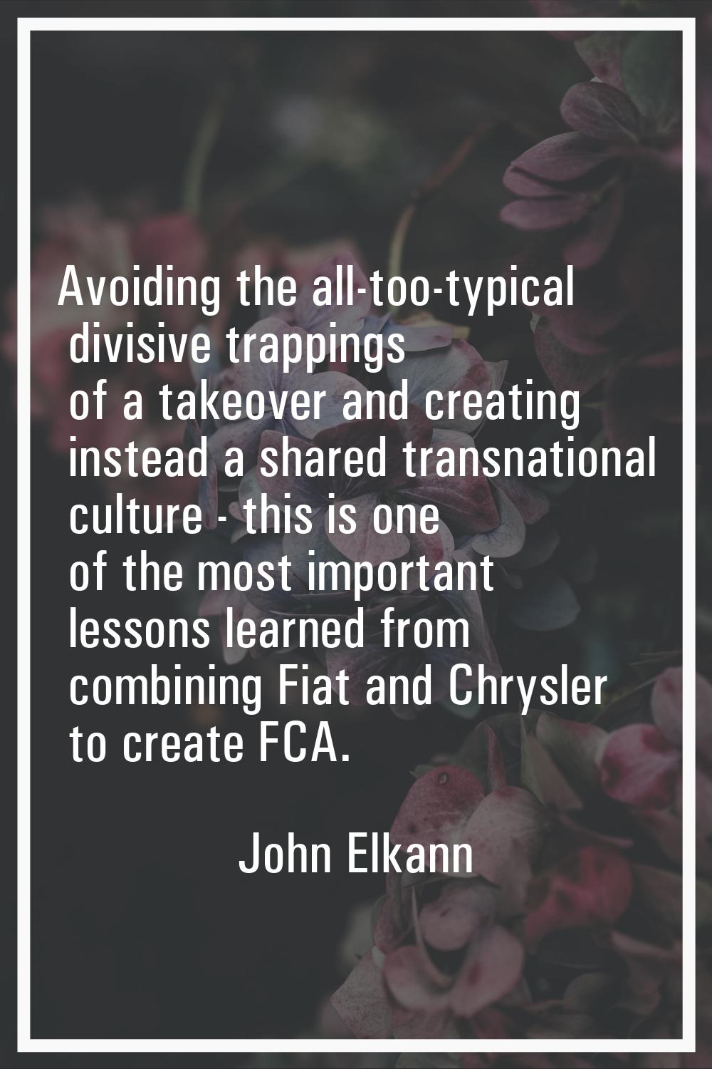 Avoiding the all-too-typical divisive trappings of a takeover and creating instead a shared transna