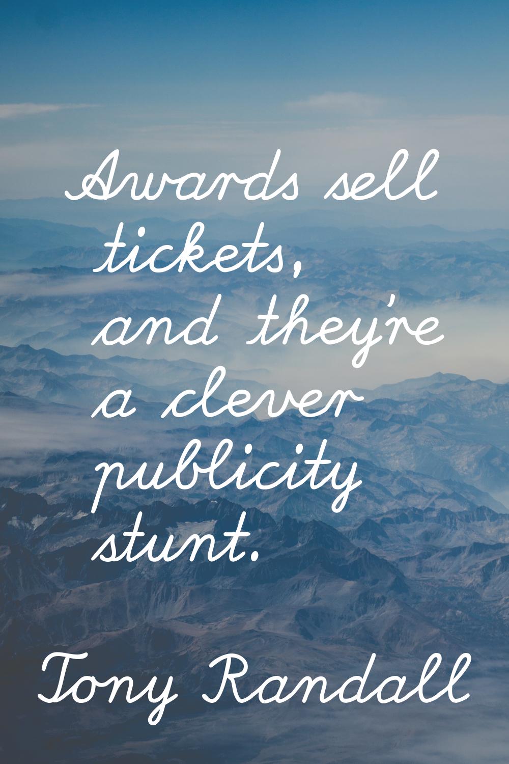 Awards sell tickets, and they're a clever publicity stunt.