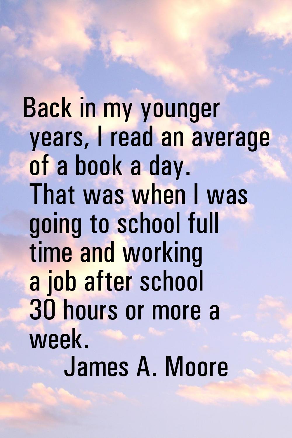Back in my younger years, I read an average of a book a day. That was when I was going to school fu