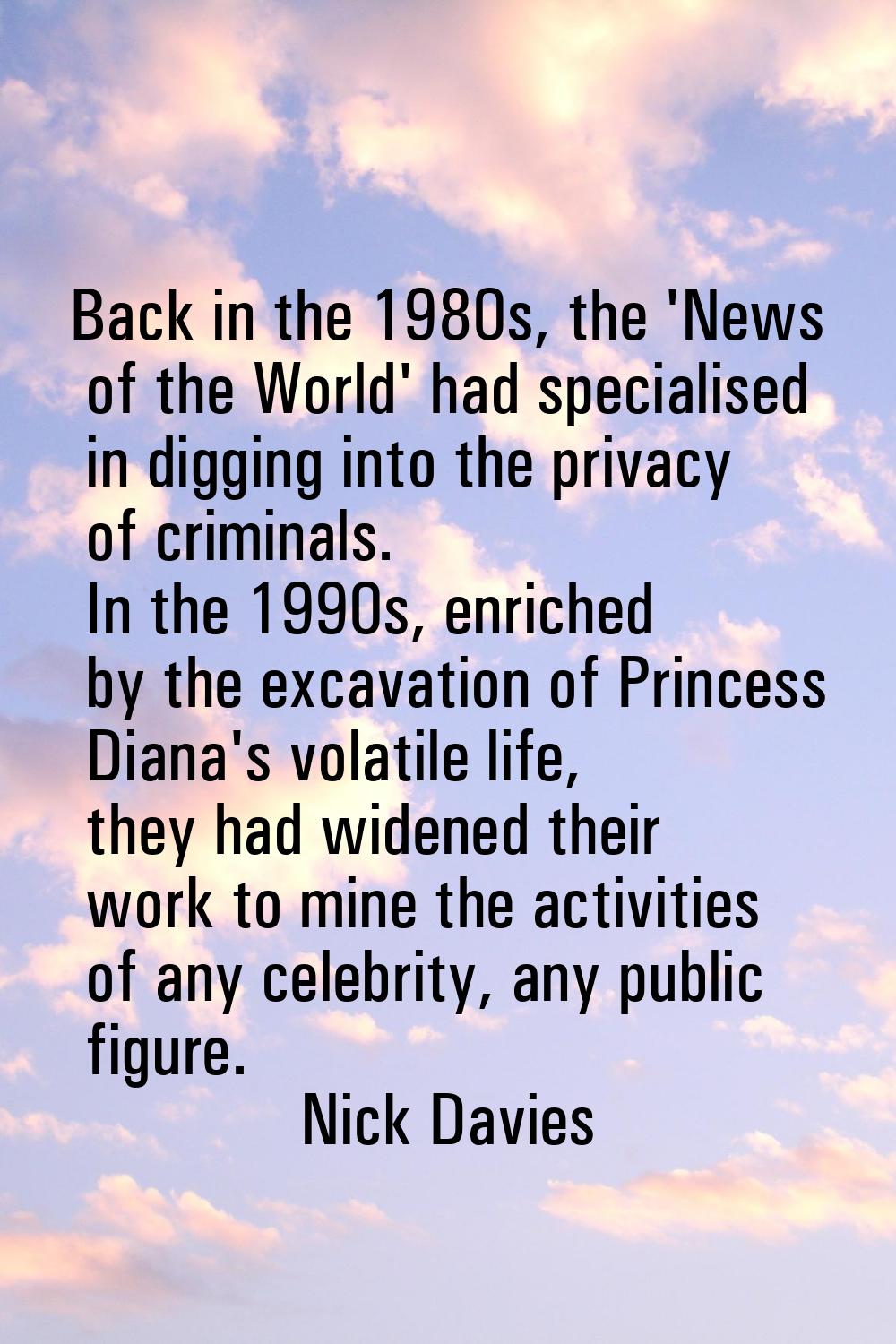 Back in the 1980s, the 'News of the World' had specialised in digging into the privacy of criminals