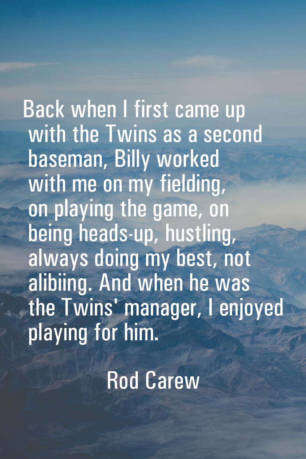 Back when I first came up with the Twins as a second baseman, Billy worked with me on my fielding, 