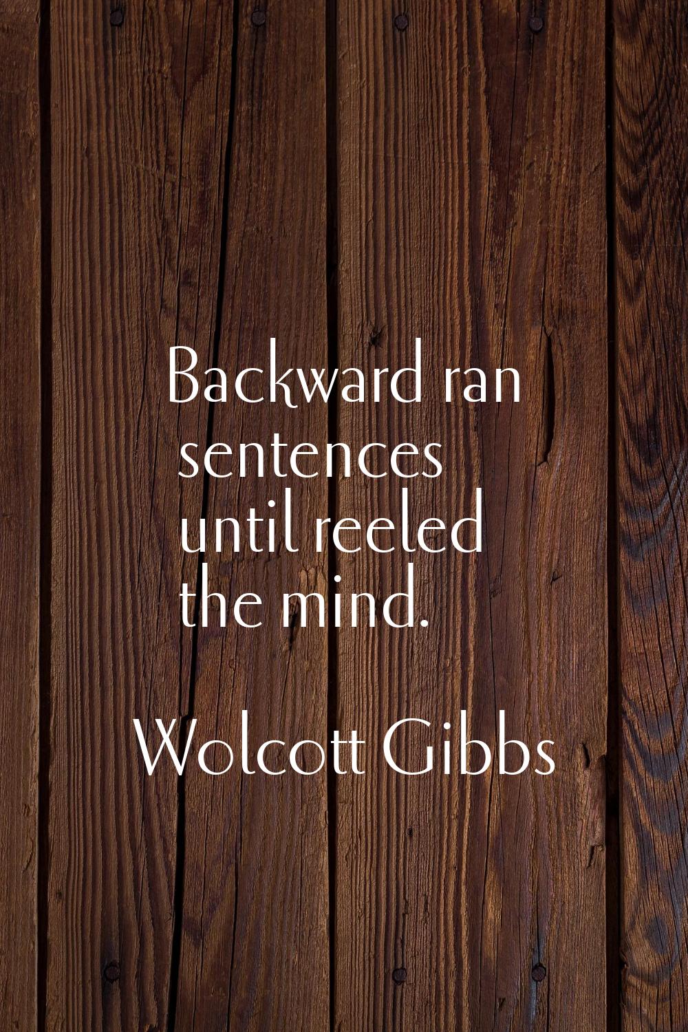 Backward ran sentences until reeled the mind.