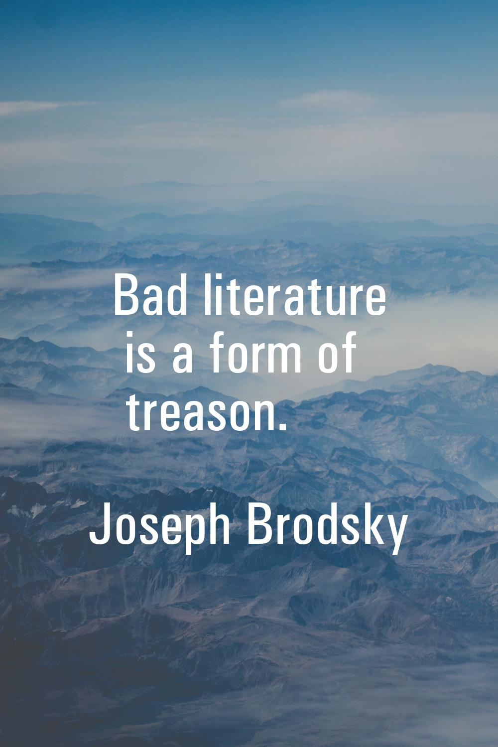 Bad literature is a form of treason.