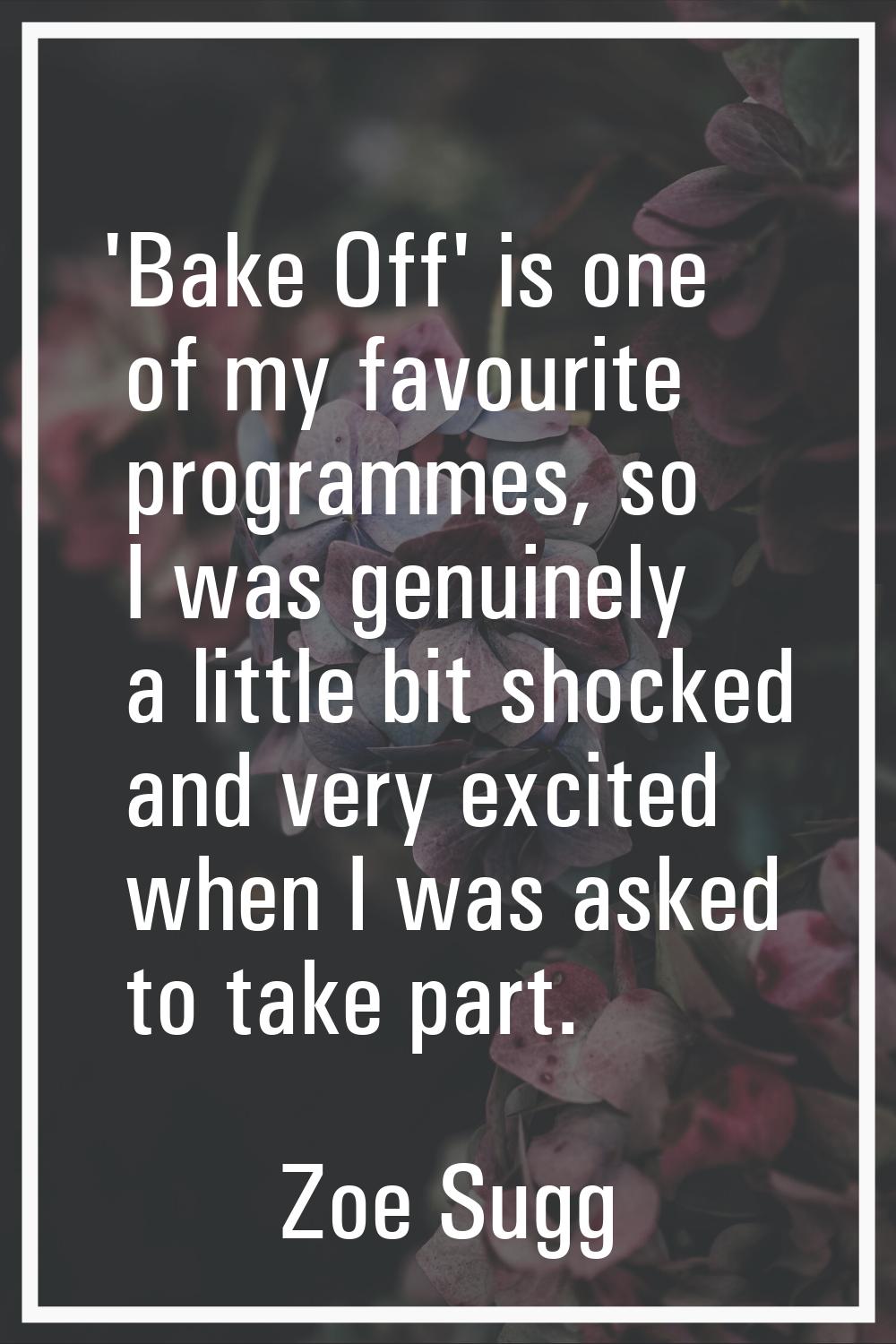 'Bake Off' is one of my favourite programmes, so I was genuinely a little bit shocked and very exci