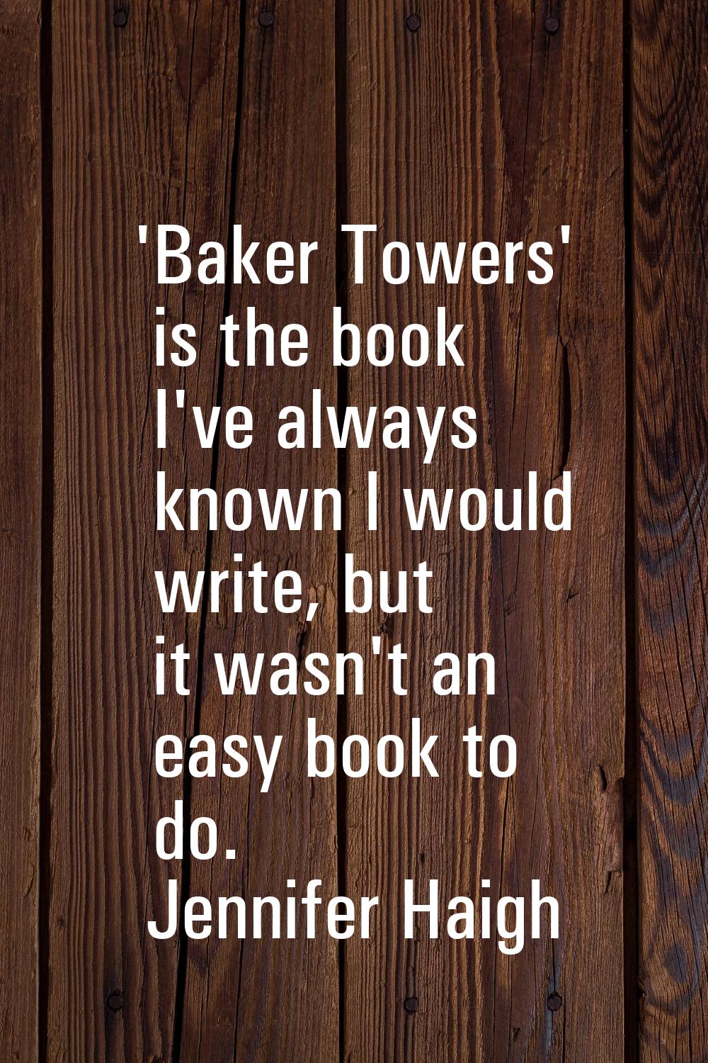 'Baker Towers' is the book I've always known I would write, but it wasn't an easy book to do.