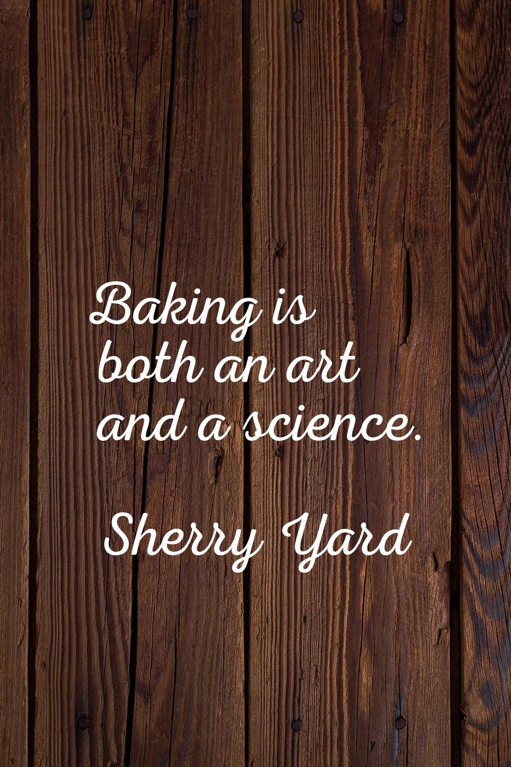 Baking is both an art and a science.