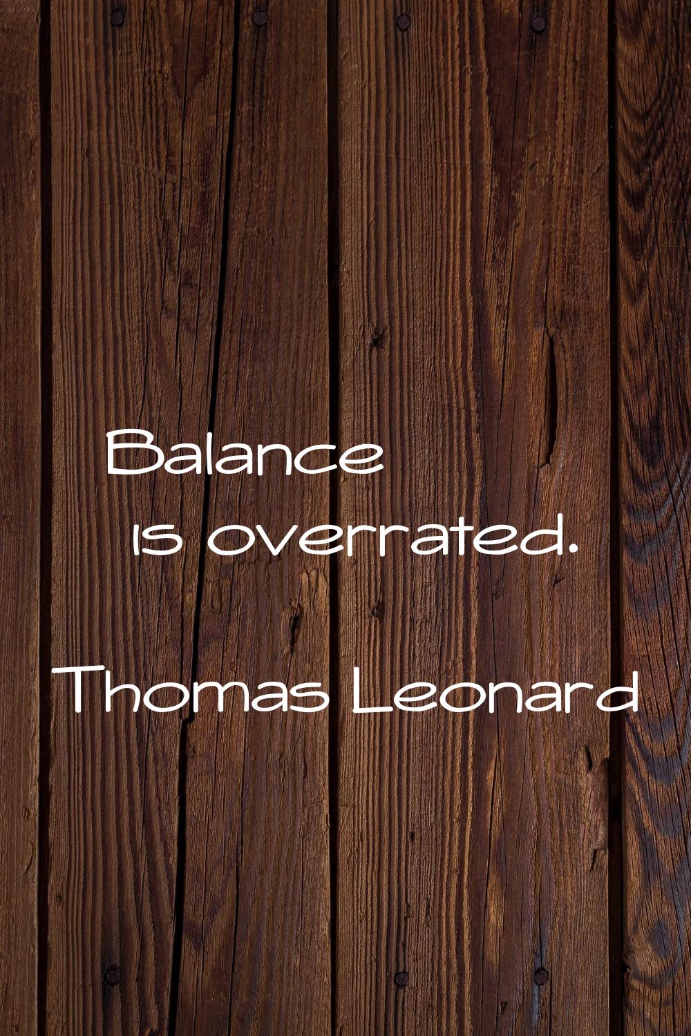 Balance is overrated.