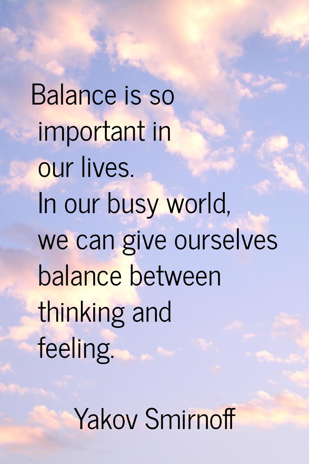 Balance is so important in our lives. In our busy world, we can give ourselves balance between thin
