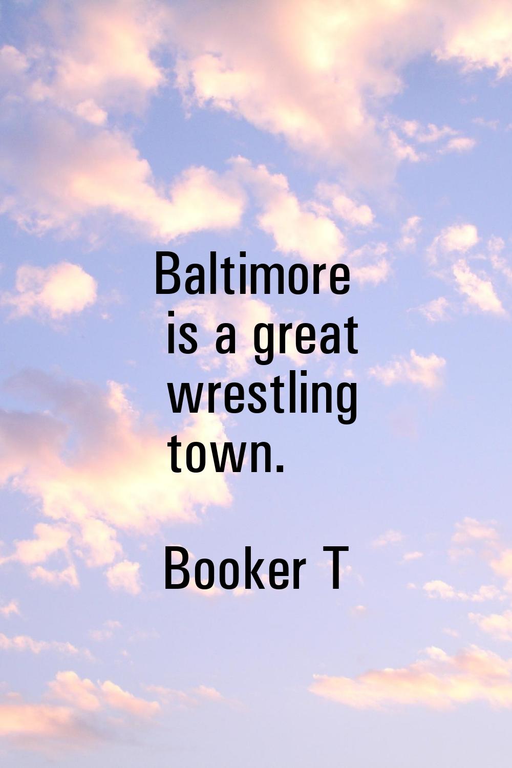 Baltimore is a great wrestling town.