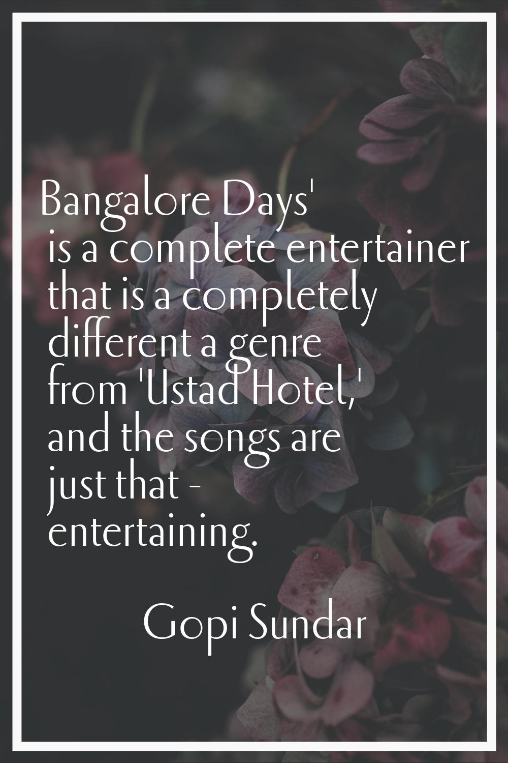 Bangalore Days' is a complete entertainer that is a completely different a genre from 'Ustad Hotel,