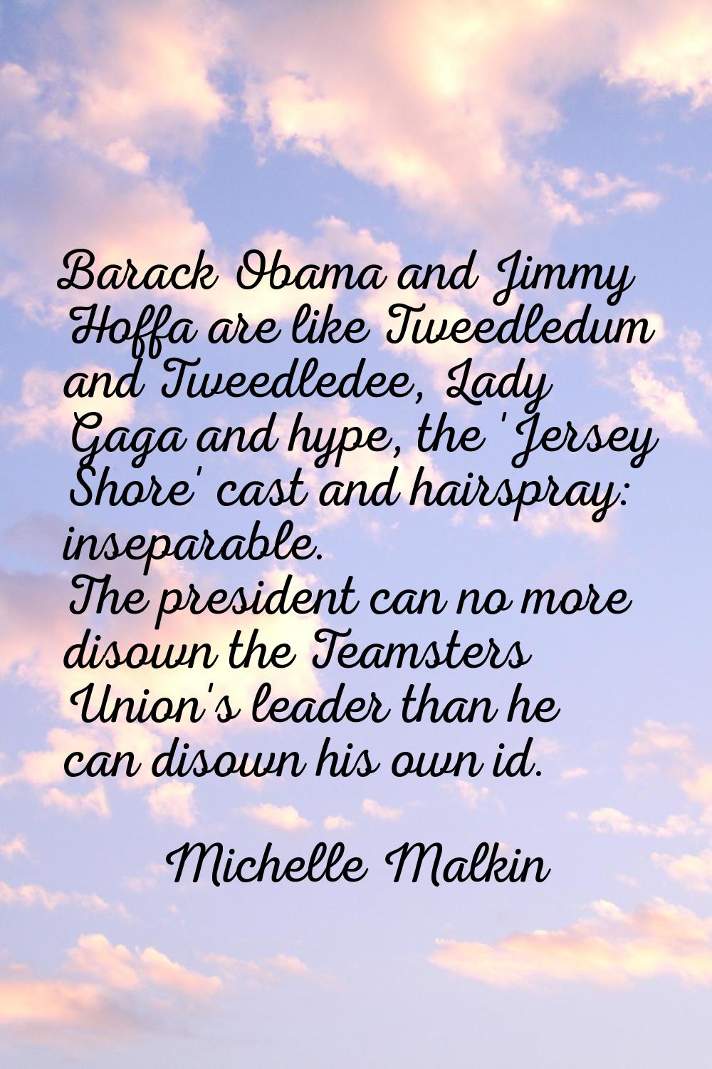 Barack Obama and Jimmy Hoffa are like Tweedledum and Tweedledee, Lady Gaga and hype, the 'Jersey Sh