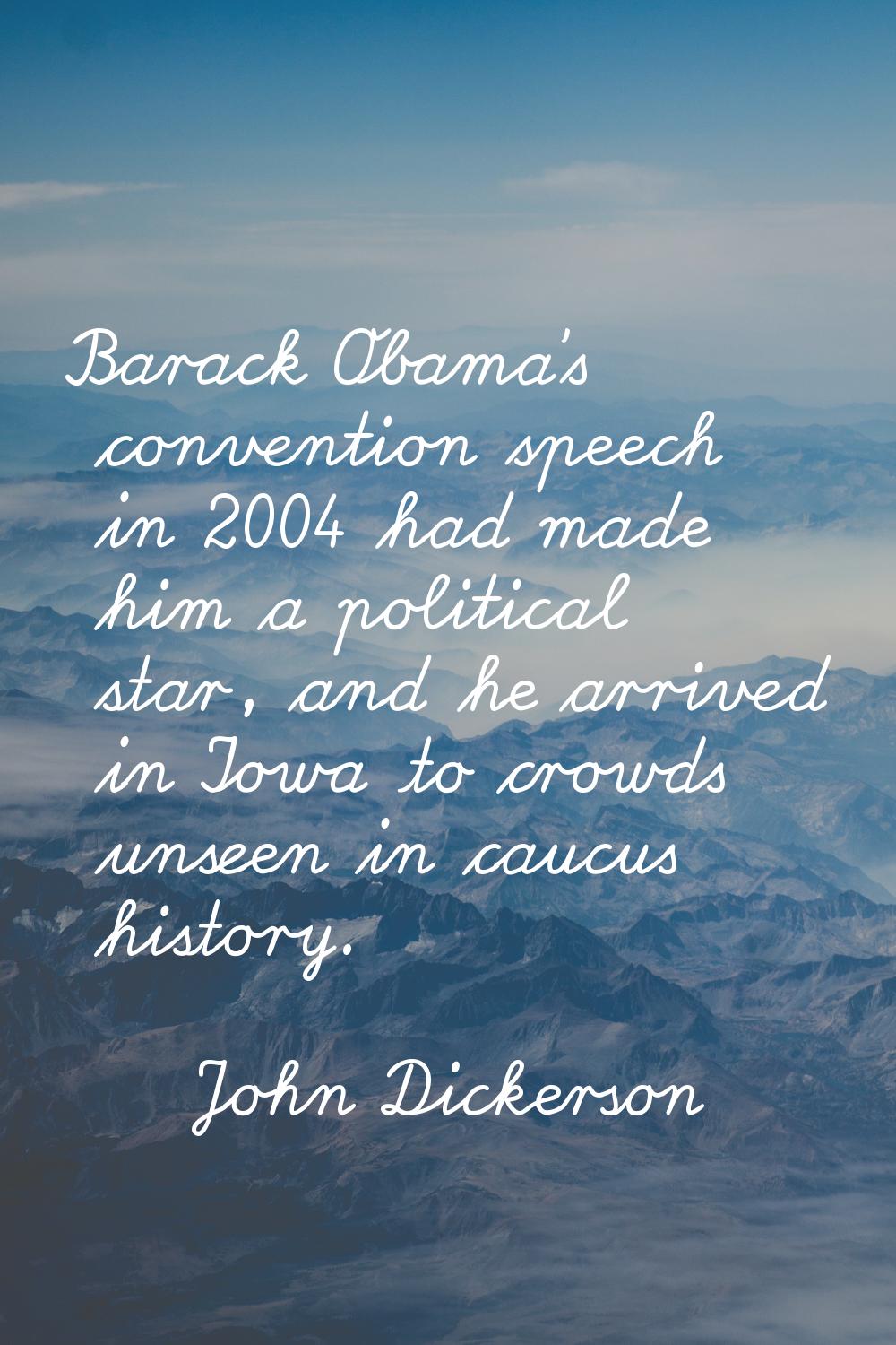 Barack Obama's convention speech in 2004 had made him a political star, and he arrived in Iowa to c