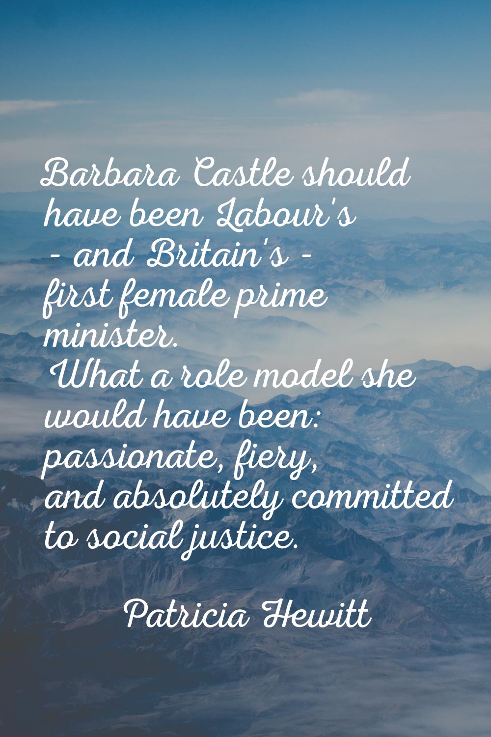 Barbara Castle should have been Labour's - and Britain's - first female prime minister. What a role