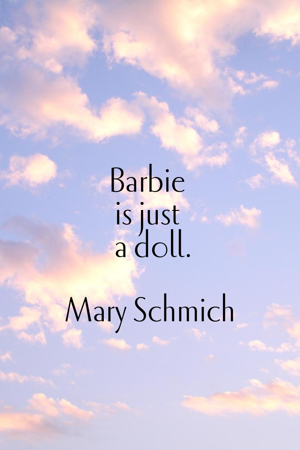 Barbie is just a doll.