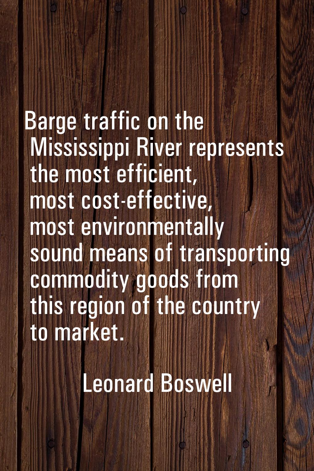 Barge traffic on the Mississippi River represents the most efficient, most cost-effective, most env