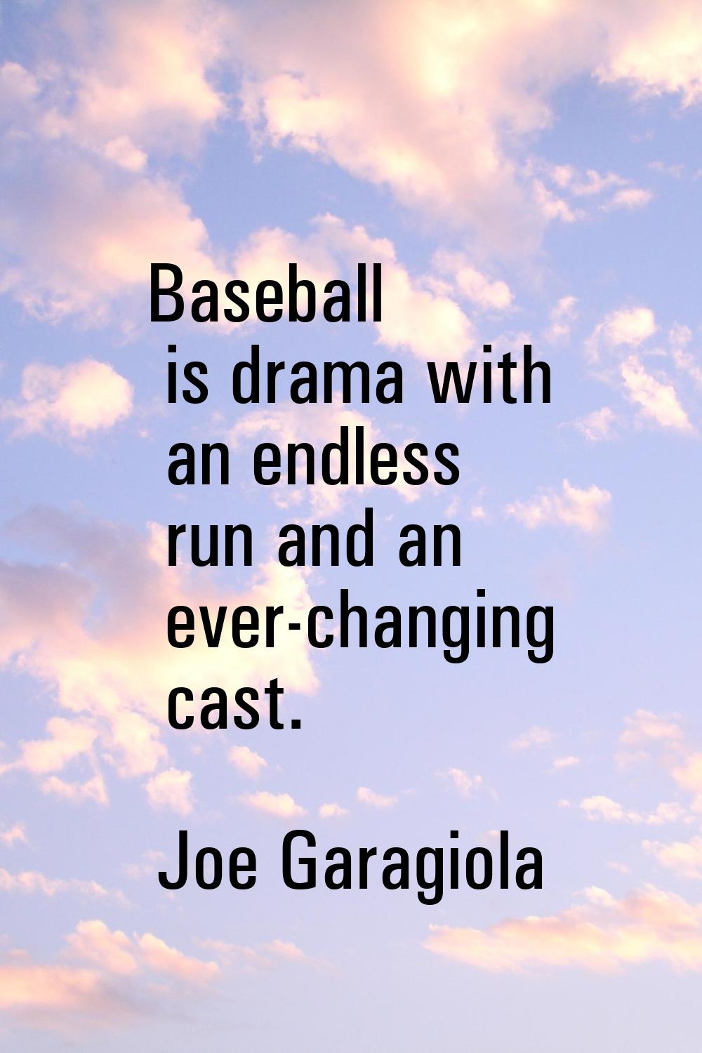 Baseball is drama with an endless run and an ever-changing cast.