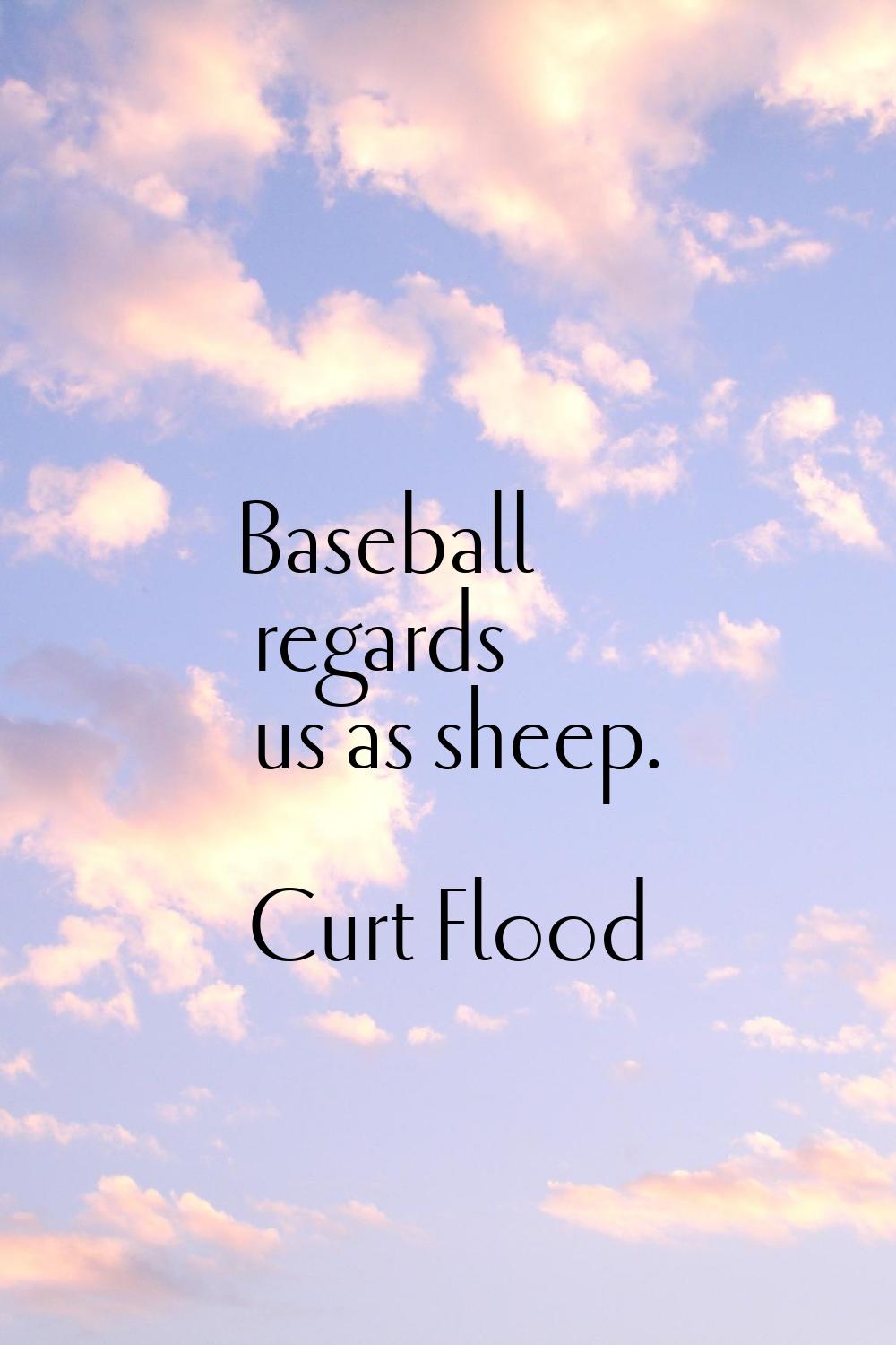 Baseball regards us as sheep.