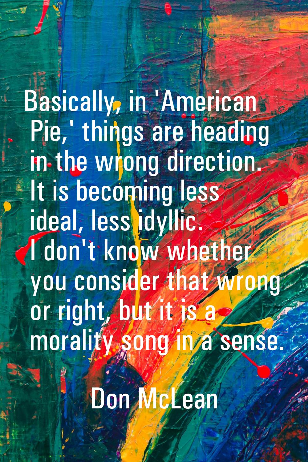 Basically, in 'American Pie,' things are heading in the wrong direction. It is becoming less ideal,