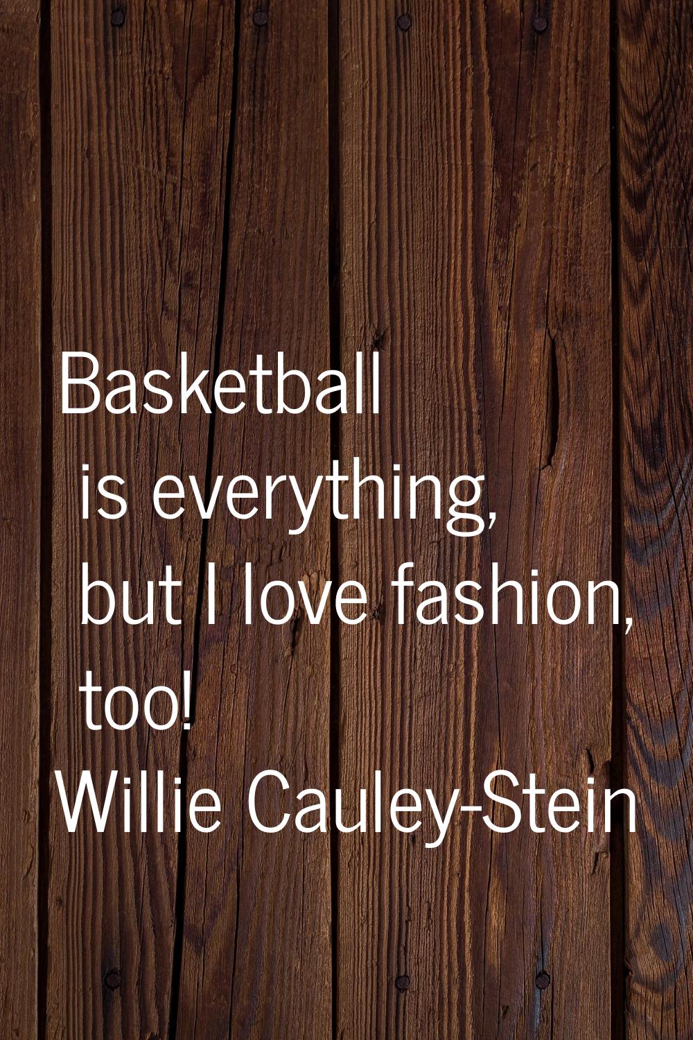 Basketball is everything, but I love fashion, too!
