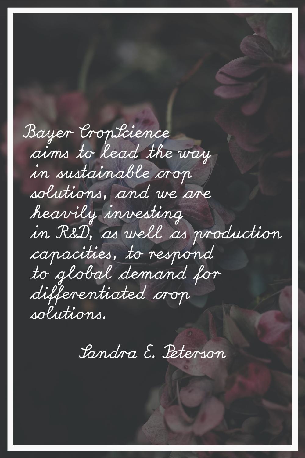 Bayer CropScience aims to lead the way in sustainable crop solutions, and we are heavily investing 