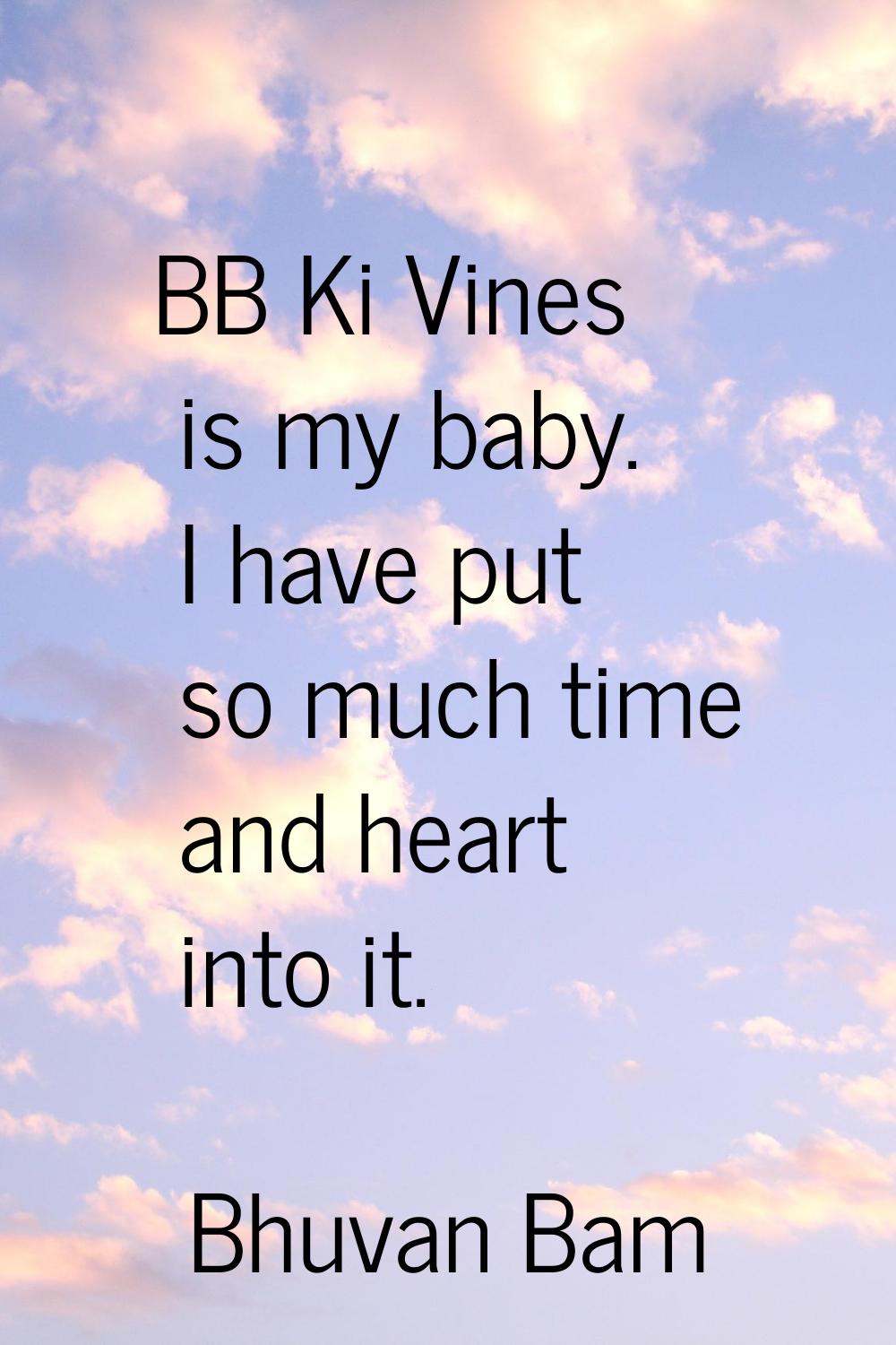 BB Ki Vines is my baby. I have put so much time and heart into it.
