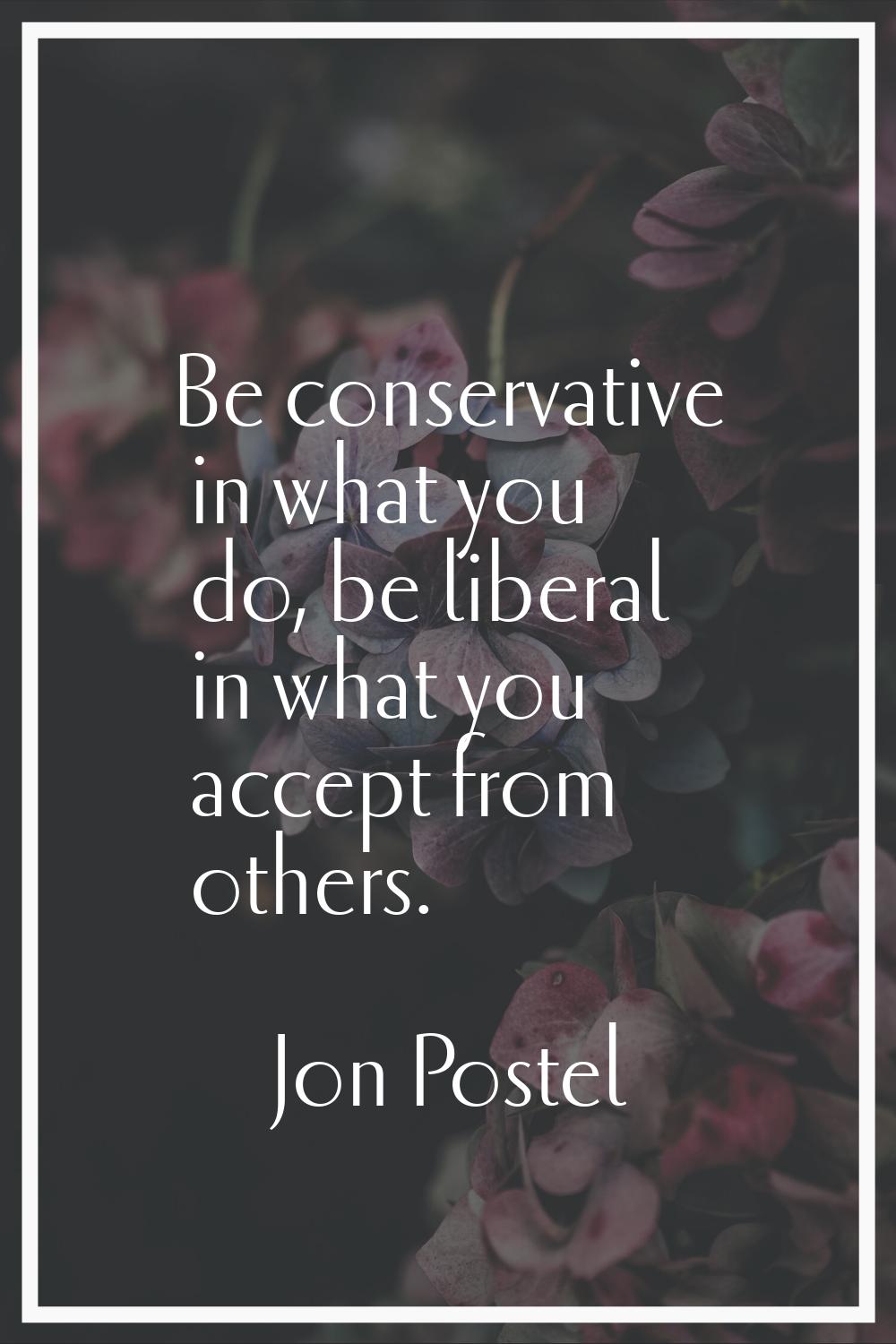 Be conservative in what you do, be liberal in what you accept from others.