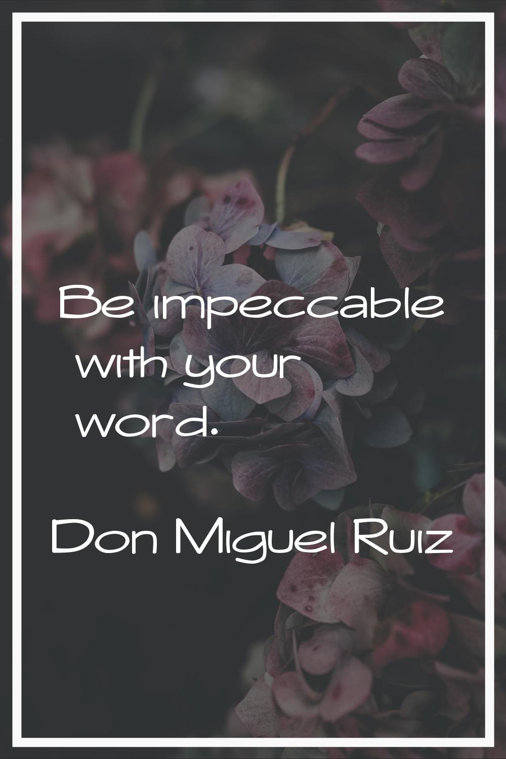 Be impeccable with your word.