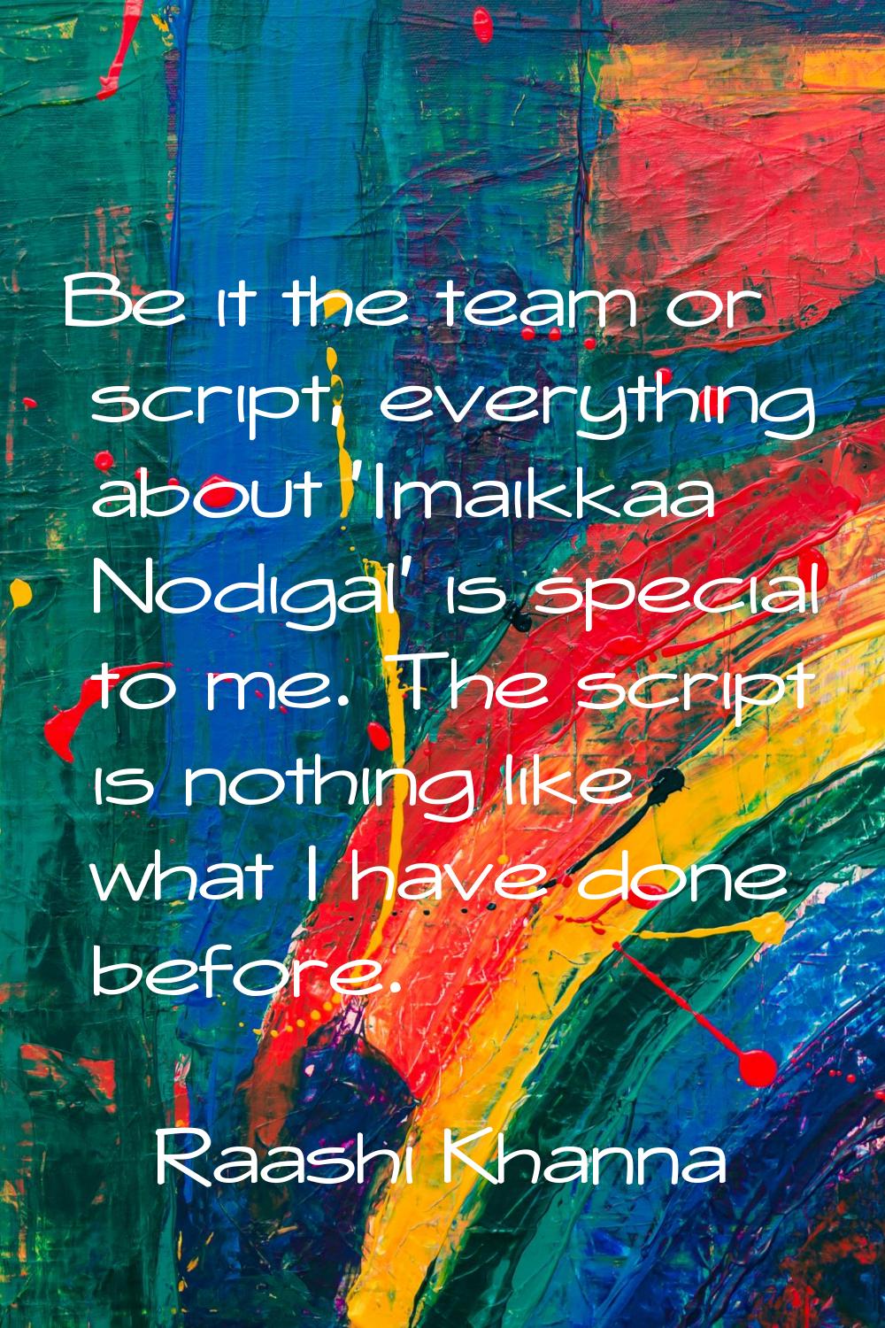 Be it the team or script, everything about 'Imaikkaa Nodigal' is special to me. The script is nothi