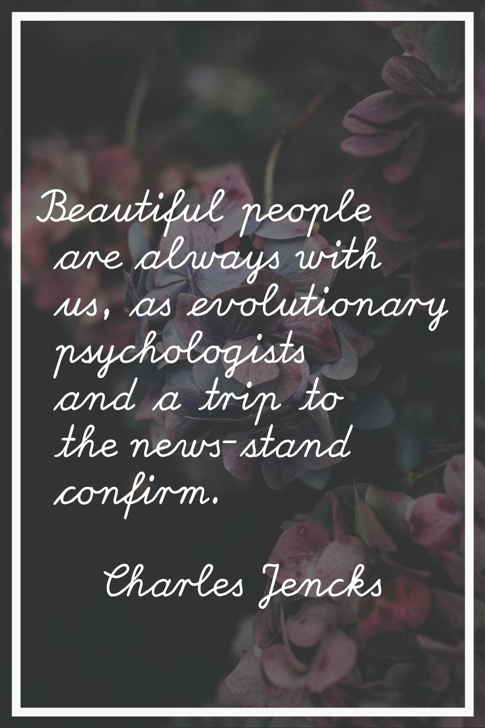 Beautiful people are always with us, as evolutionary psychologists and a trip to the news-stand con