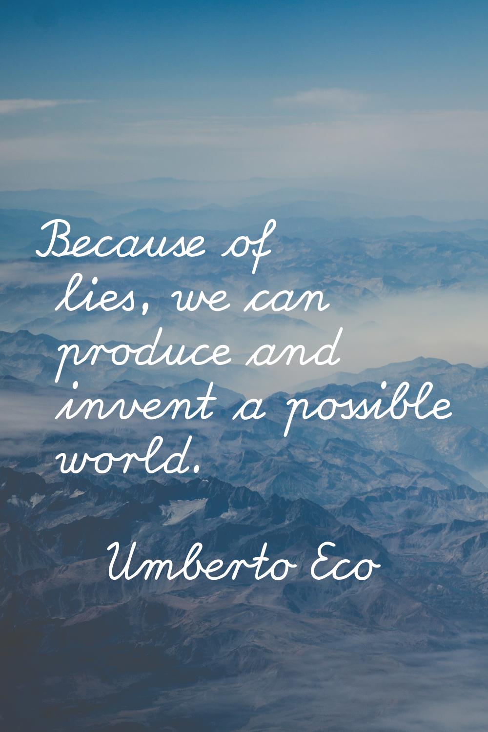 Because of lies, we can produce and invent a possible world.