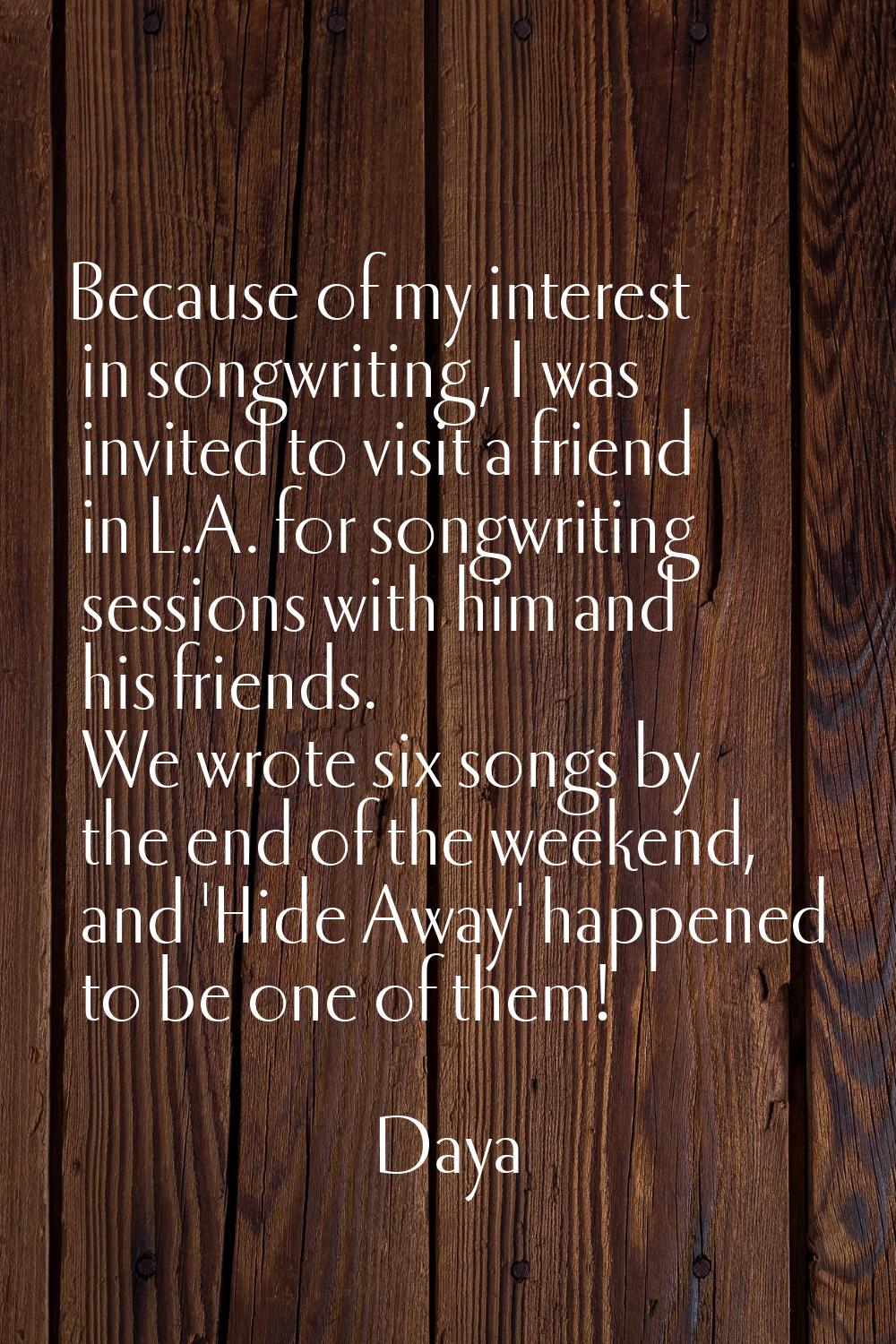 Because of my interest in songwriting, I was invited to visit a friend in L.A. for songwriting sess