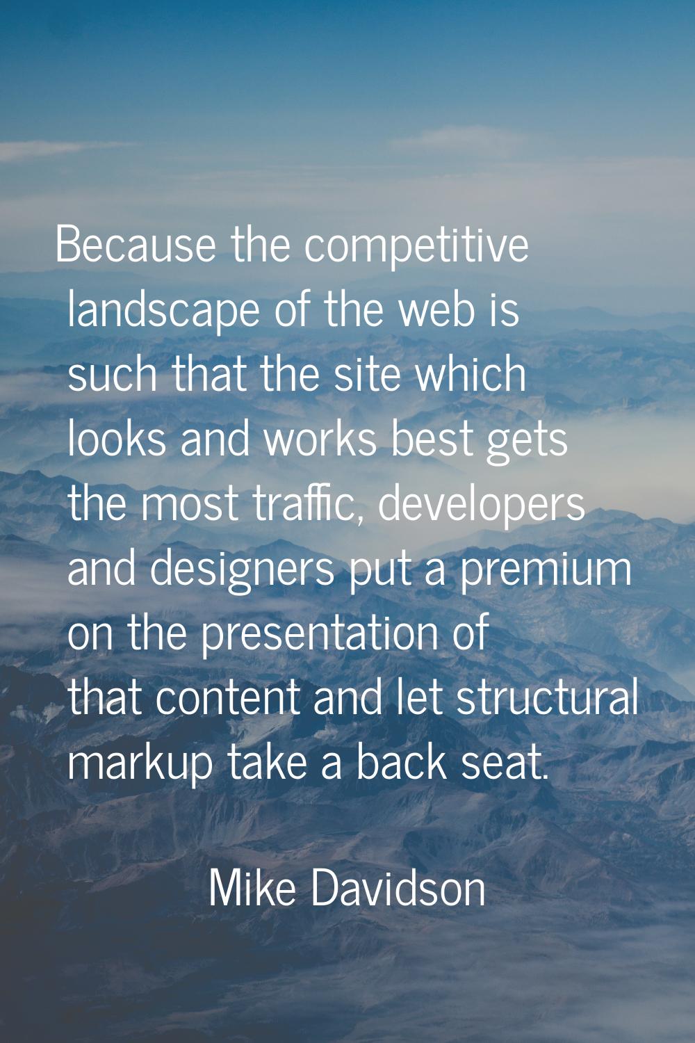 Because the competitive landscape of the web is such that the site which looks and works best gets 