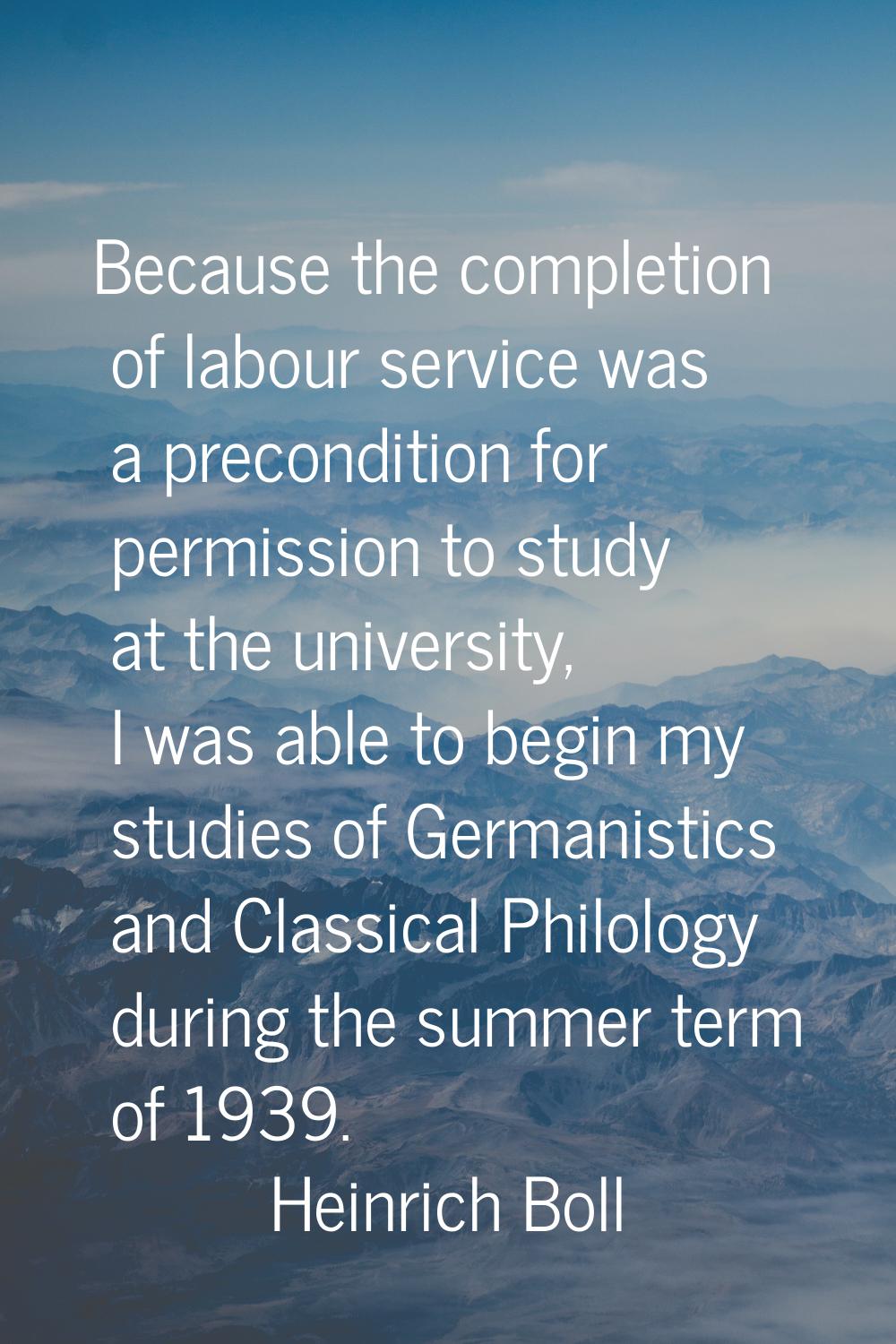 Because the completion of labour service was a precondition for permission to study at the universi