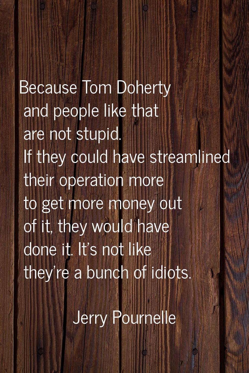 Because Tom Doherty and people like that are not stupid. If they could have streamlined their opera
