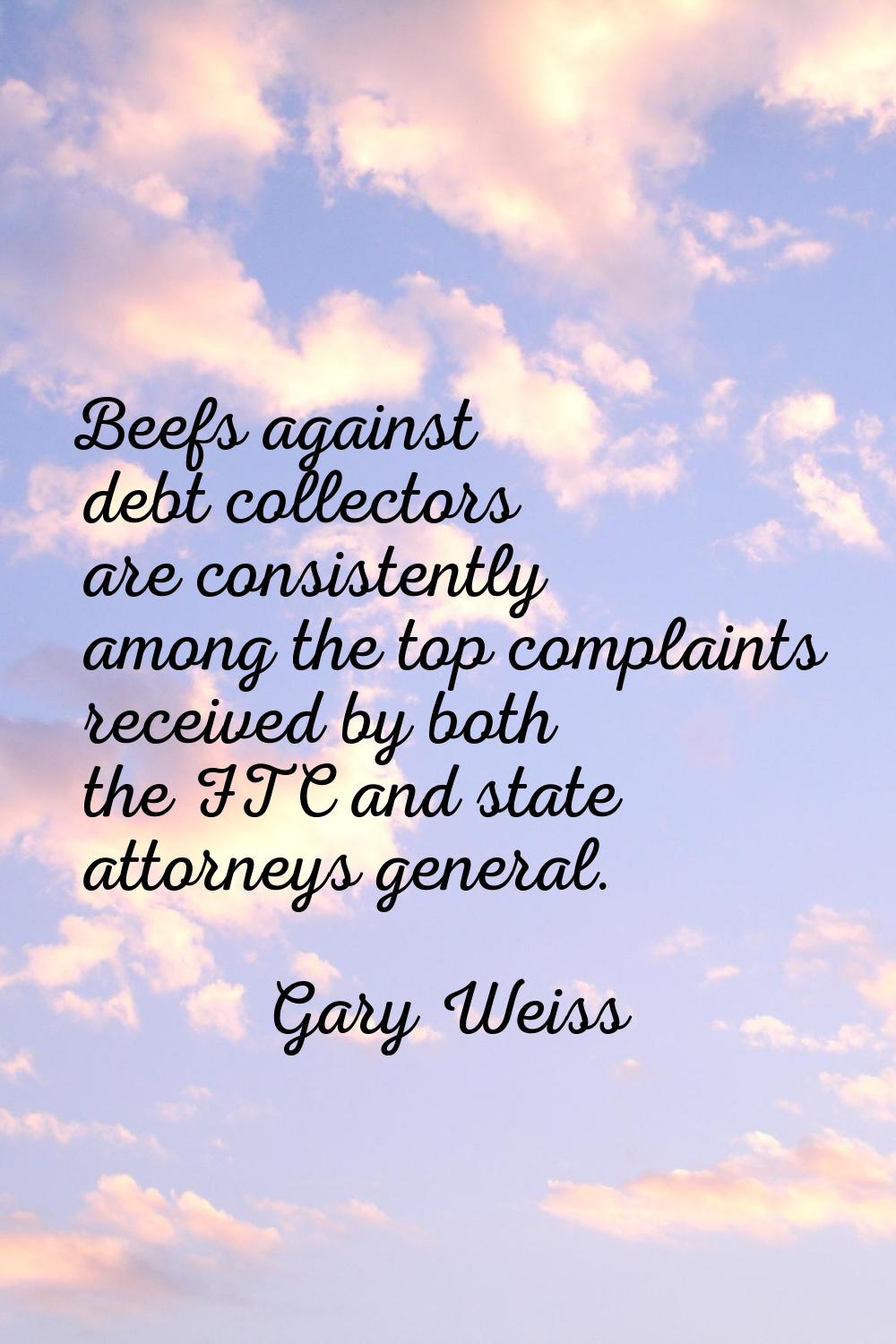 Beefs against debt collectors are consistently among the top complaints received by both the FTC an