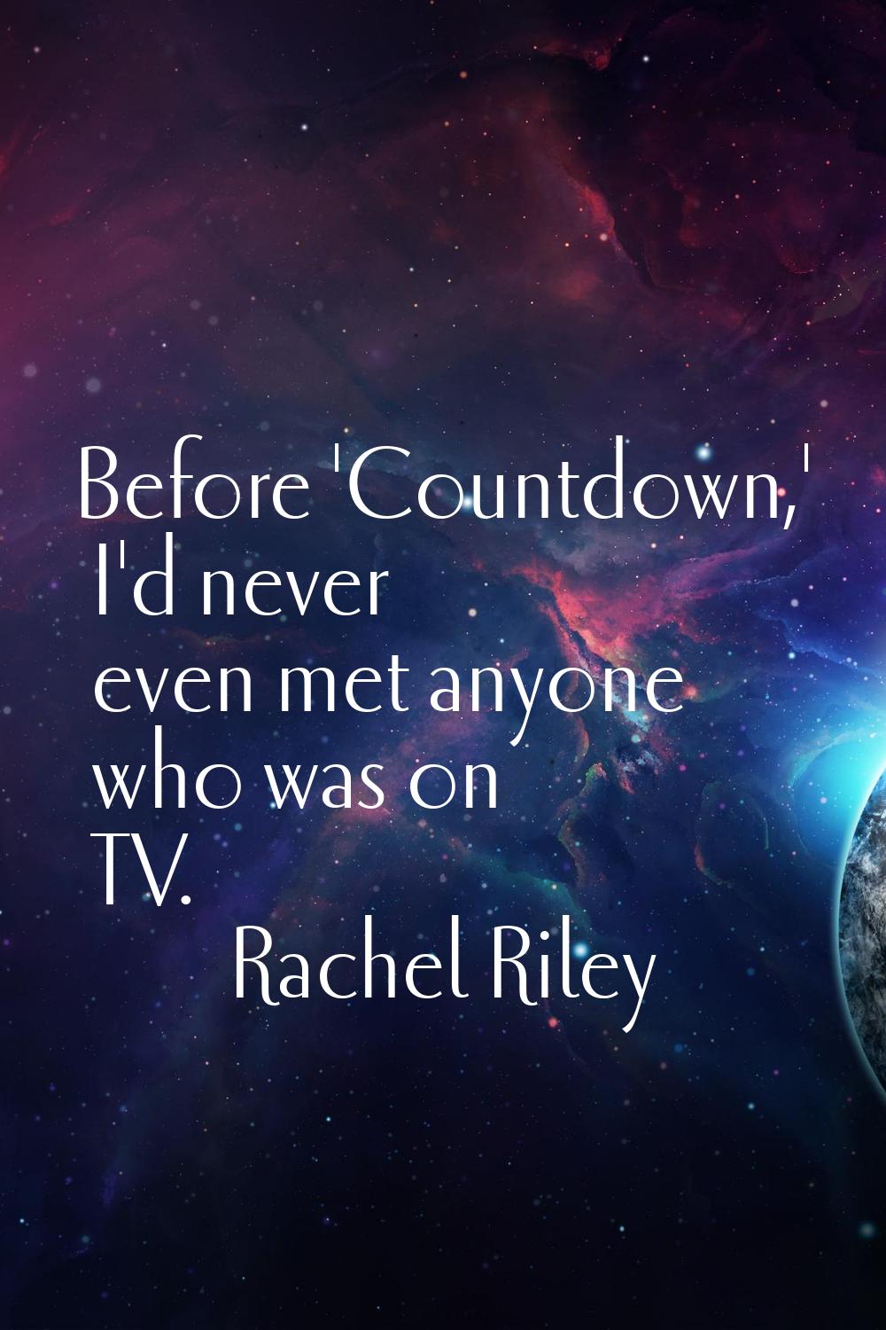 Before 'Countdown,' I'd never even met anyone who was on TV.