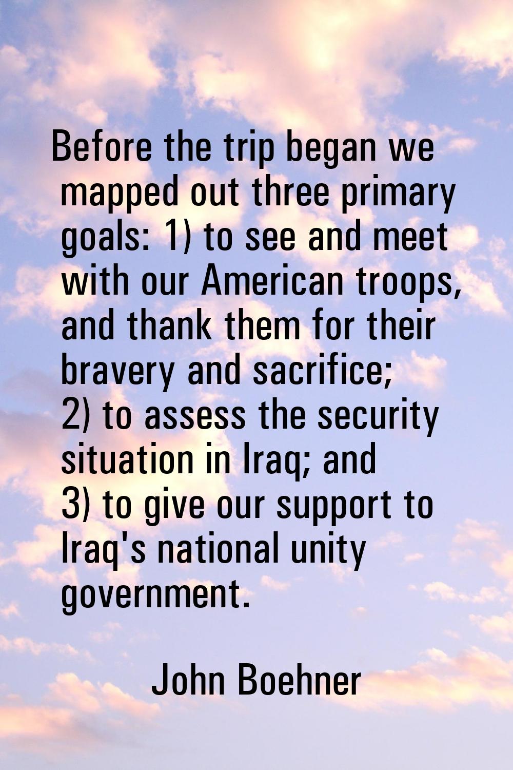 Before the trip began we mapped out three primary goals: 1) to see and meet with our American troop