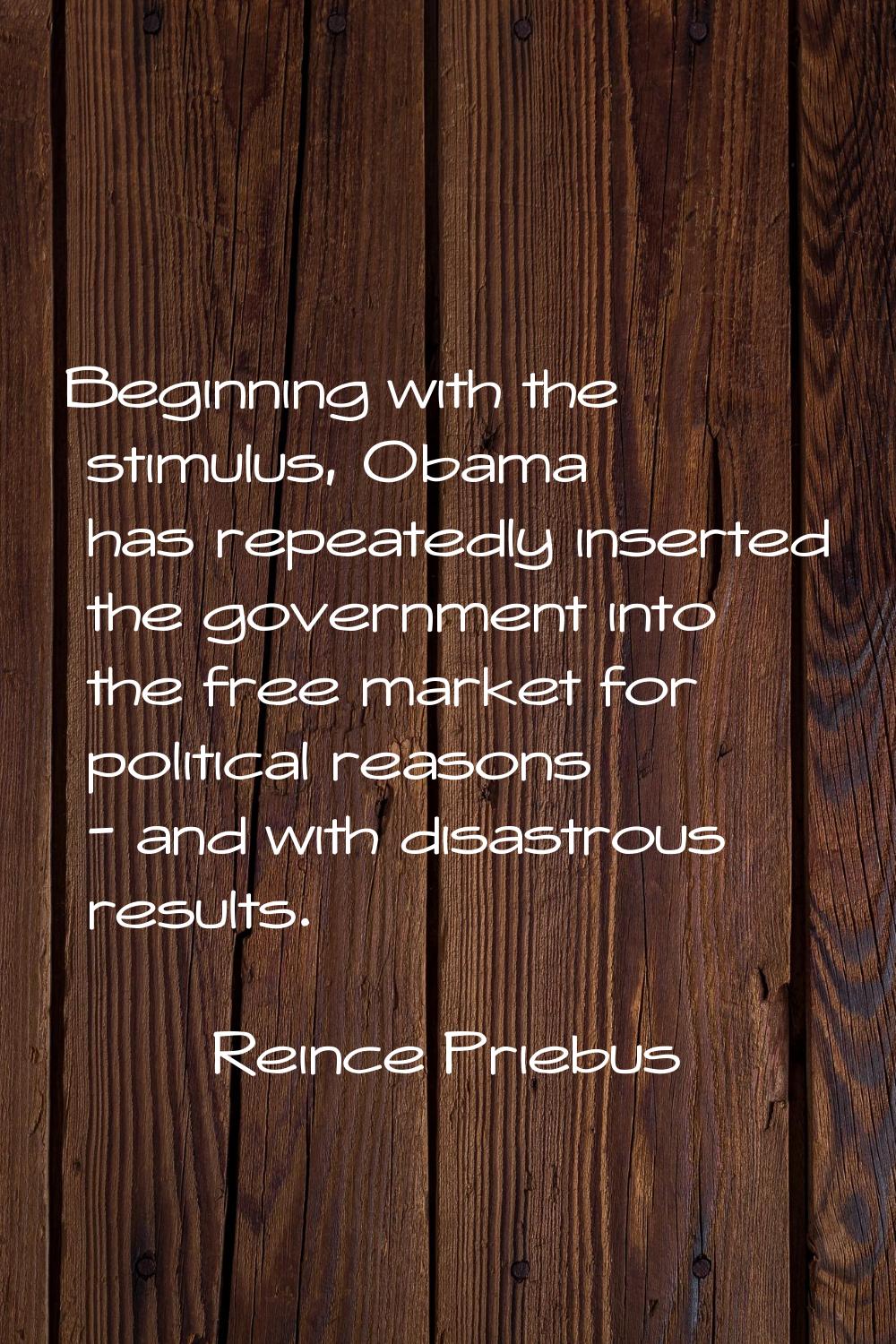 Beginning with the stimulus, Obama has repeatedly inserted the government into the free market for 