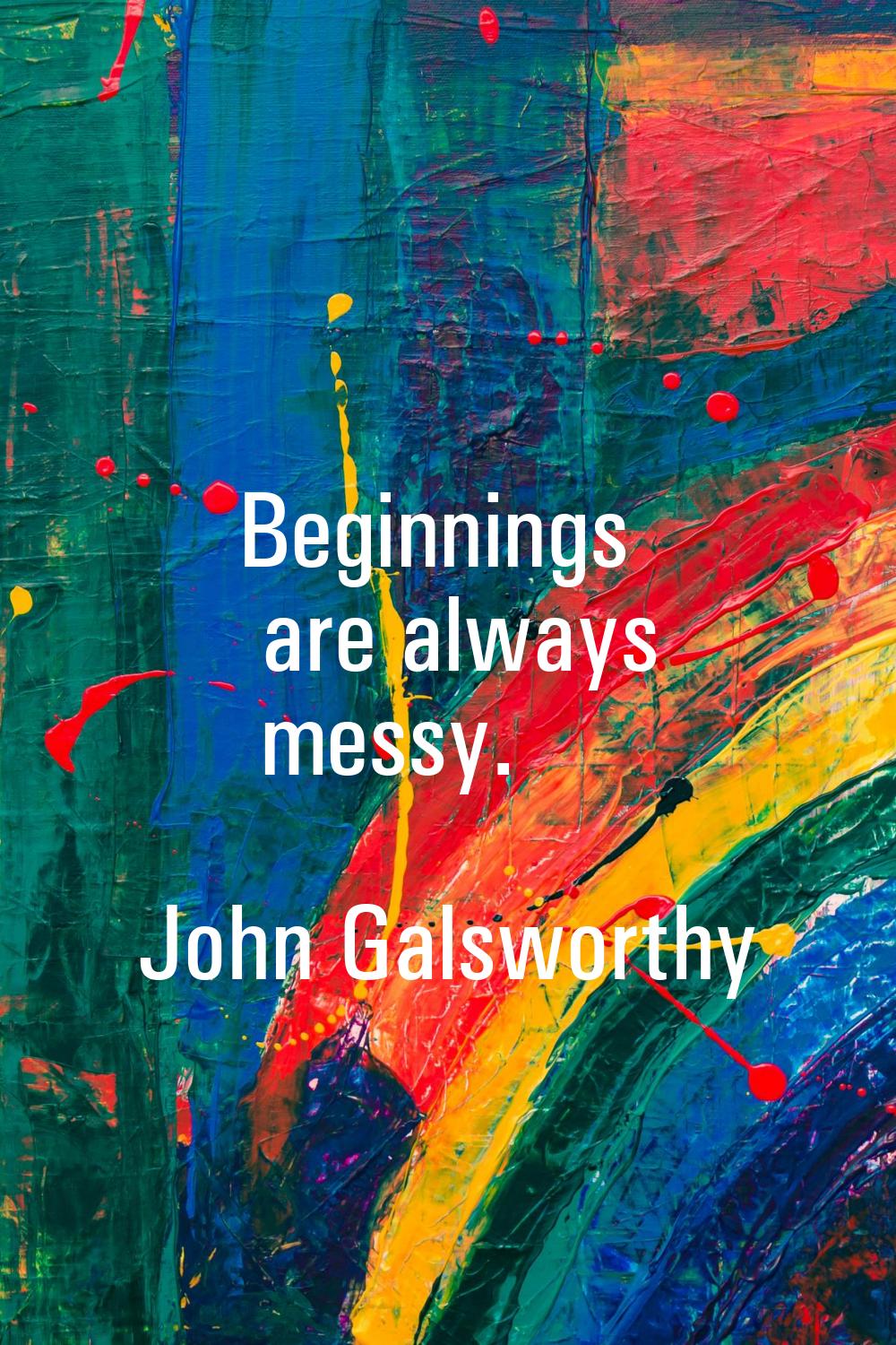 Beginnings are always messy.