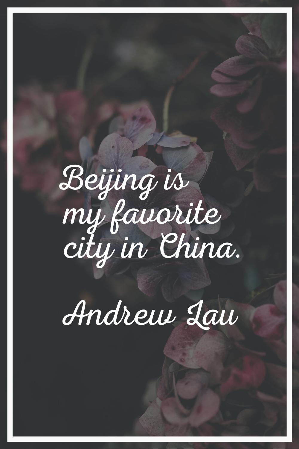 Beijing is my favorite city in China.