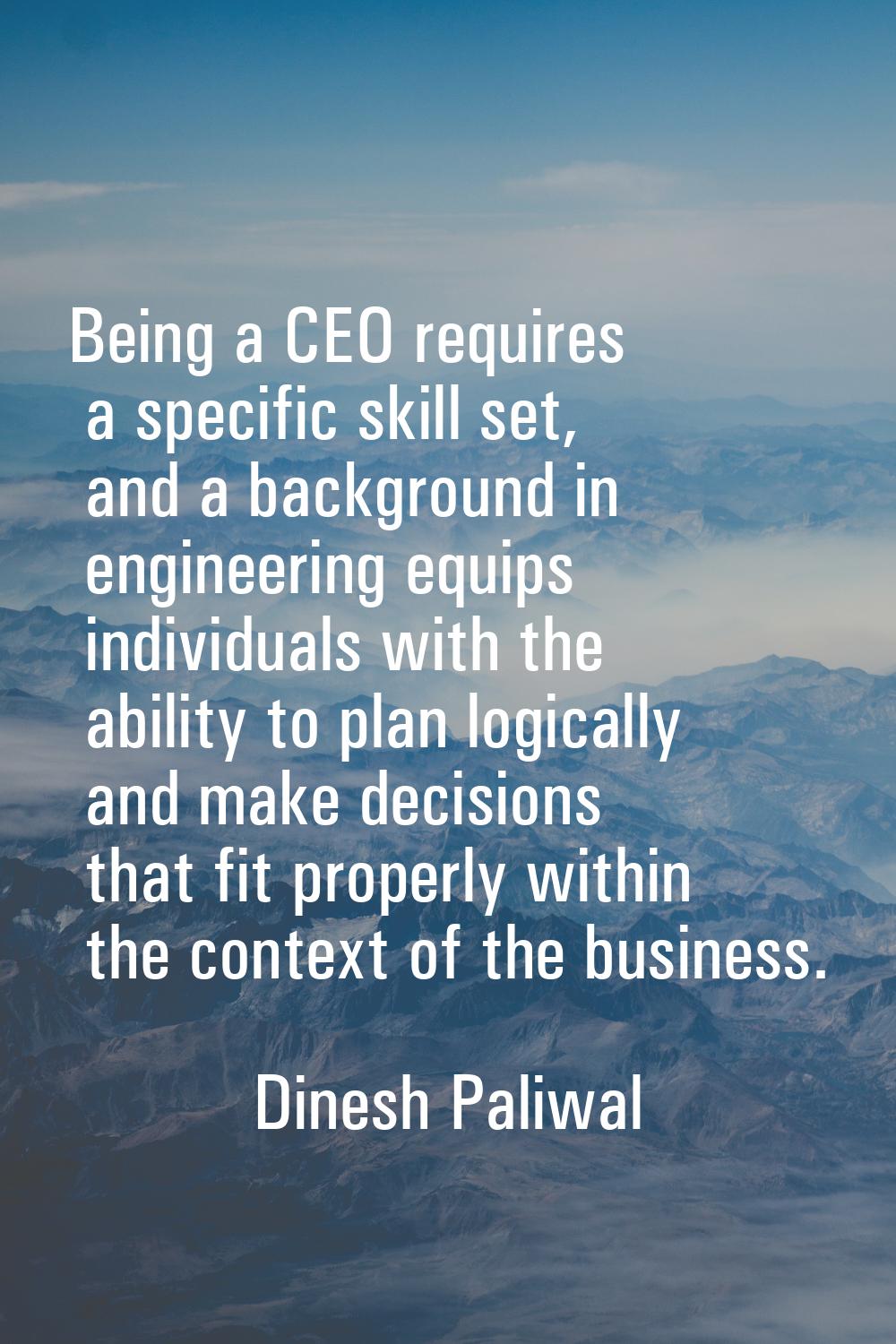 Being a CEO requires a specific skill set, and a background in engineering equips individuals with 