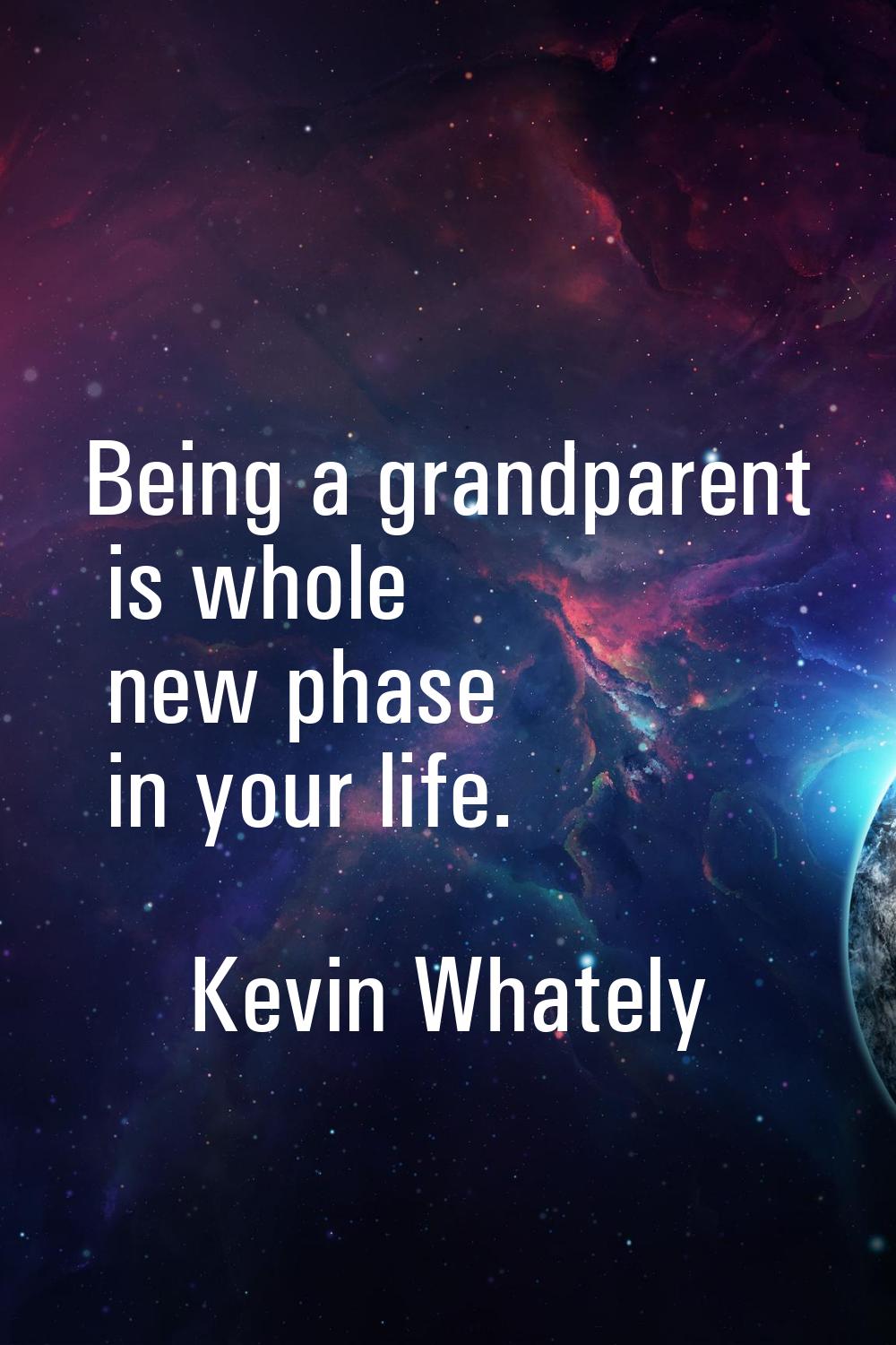 Being a grandparent is whole new phase in your life.