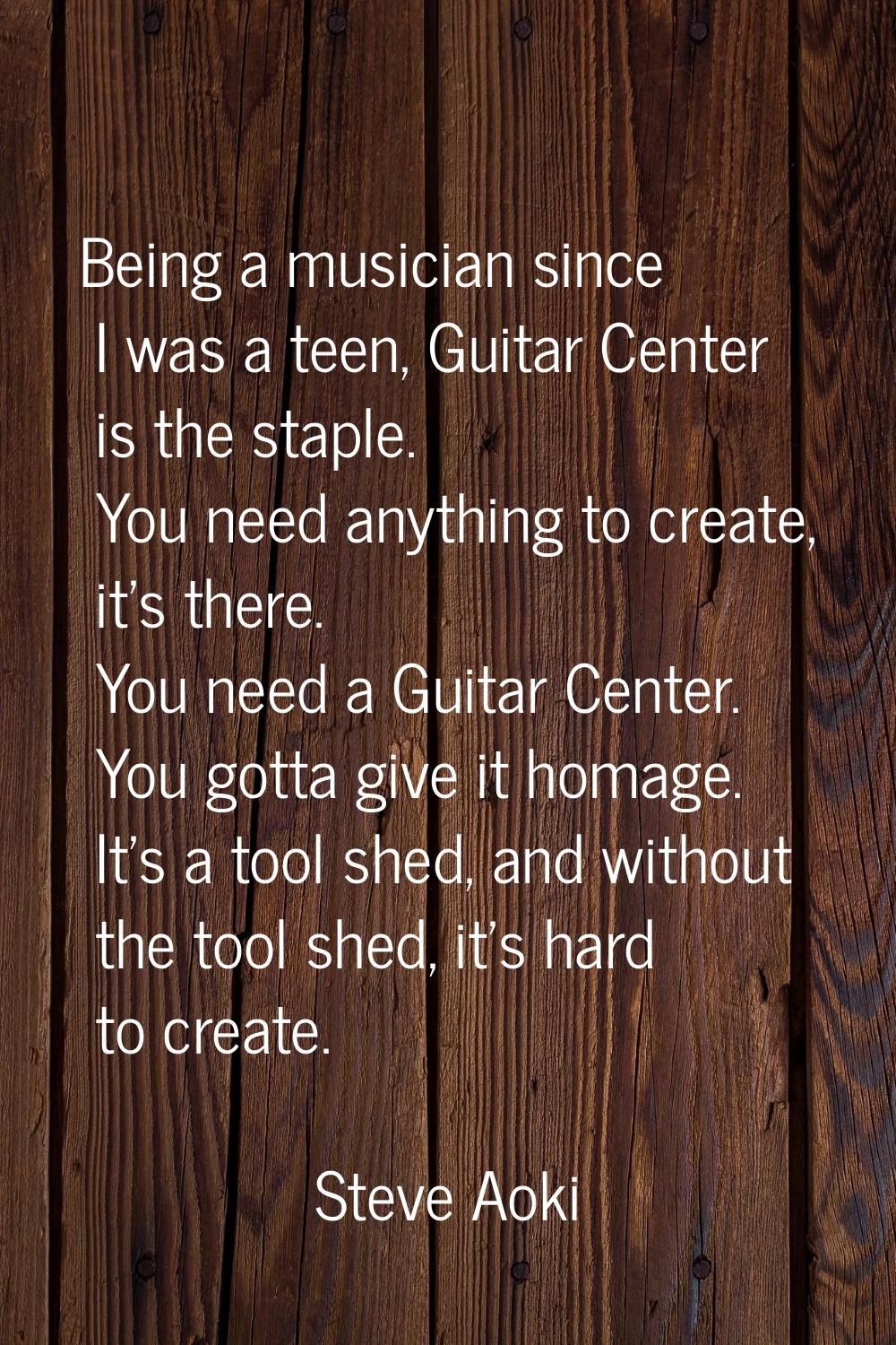 Being a musician since I was a teen, Guitar Center is the staple. You need anything to create, it's