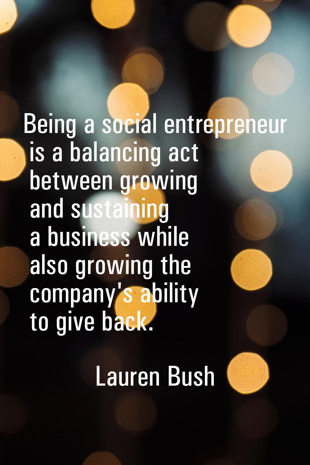 Being a social entrepreneur is a balancing act between growing and sustaining a business while also