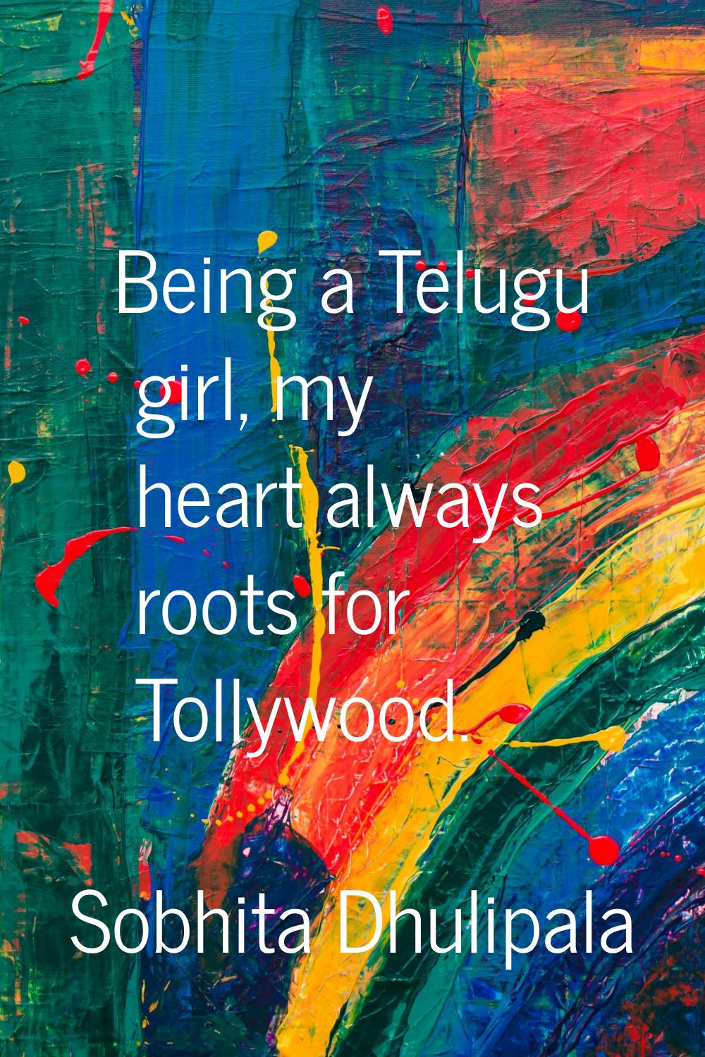Being a Telugu girl, my heart always roots for Tollywood.