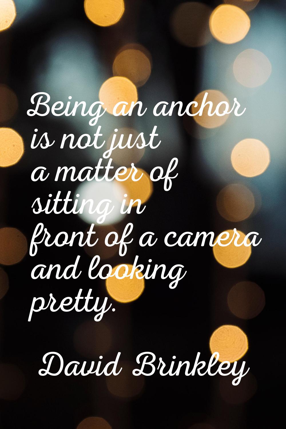 Being an anchor is not just a matter of sitting in front of a camera and looking pretty.