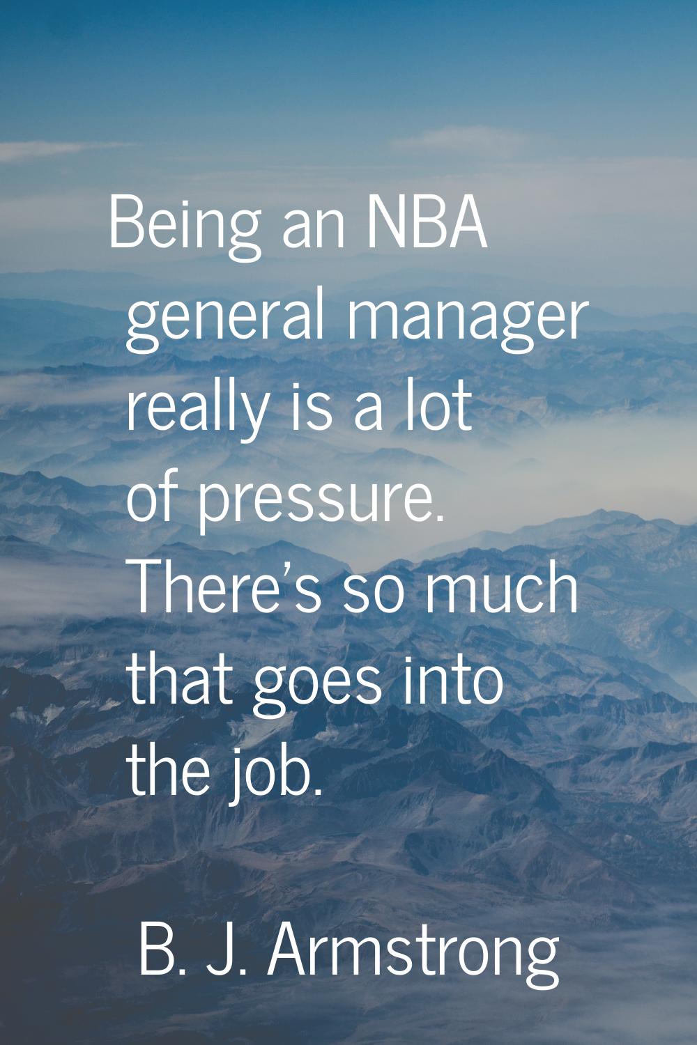 Being an NBA general manager really is a lot of pressure. There's so much that goes into the job.