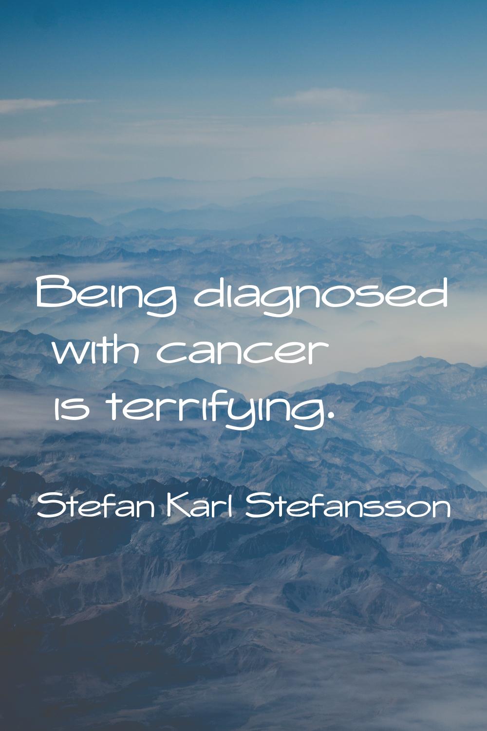 Being diagnosed with cancer is terrifying.