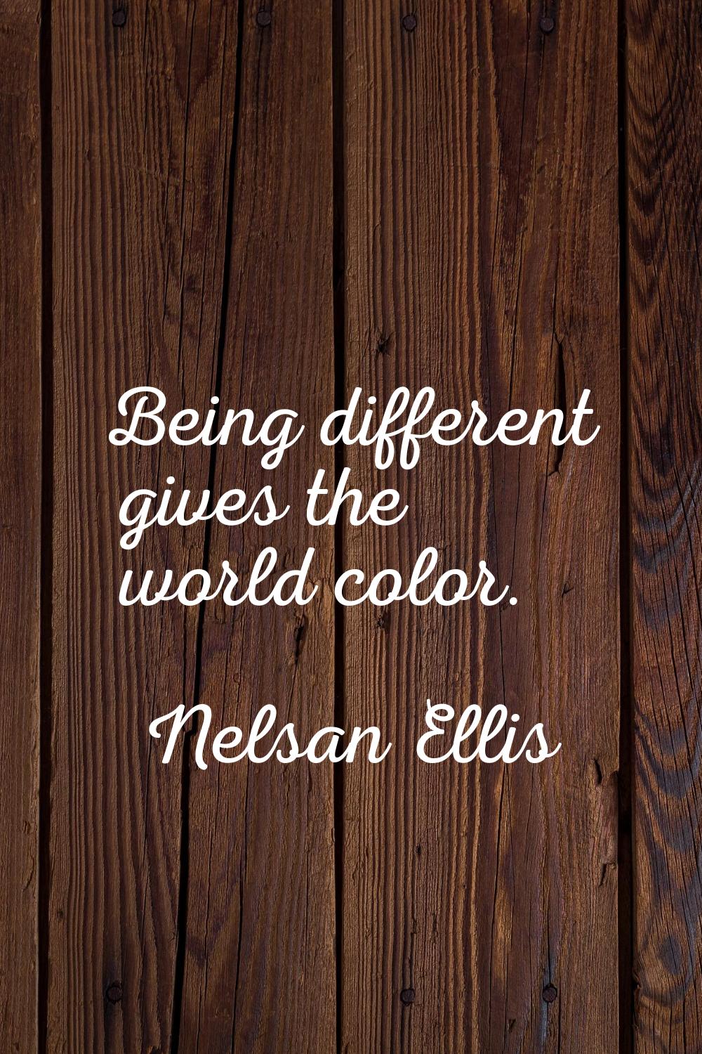 Being different gives the world color.