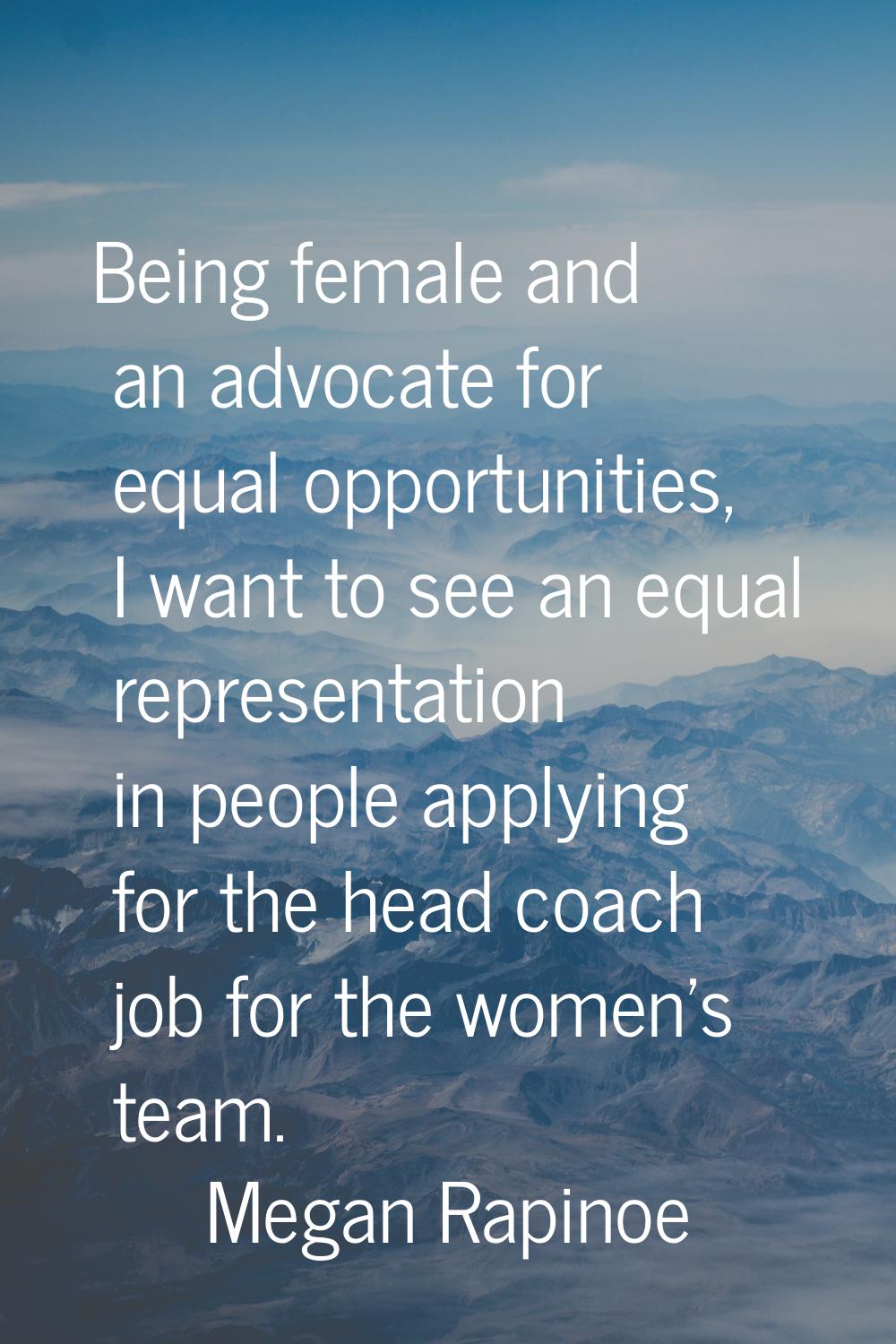 Being female and an advocate for equal opportunities, I want to see an equal representation in peop